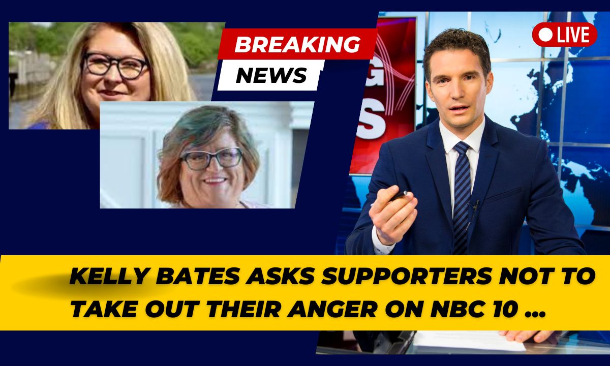 Kelly Bates Asks Supporters Not To Take Out Their Anger On NBC 10 …