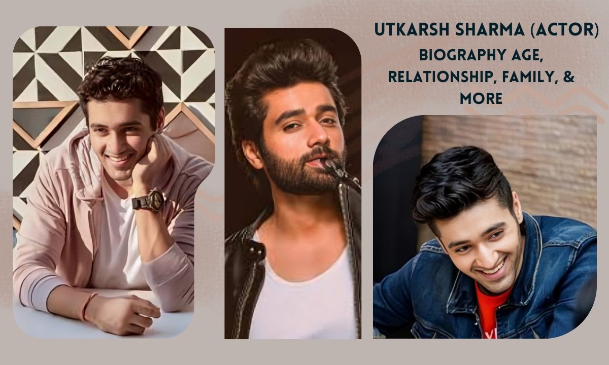 Utkarsh Sharma (Actor): Biography Age, Relationship, Family, & More