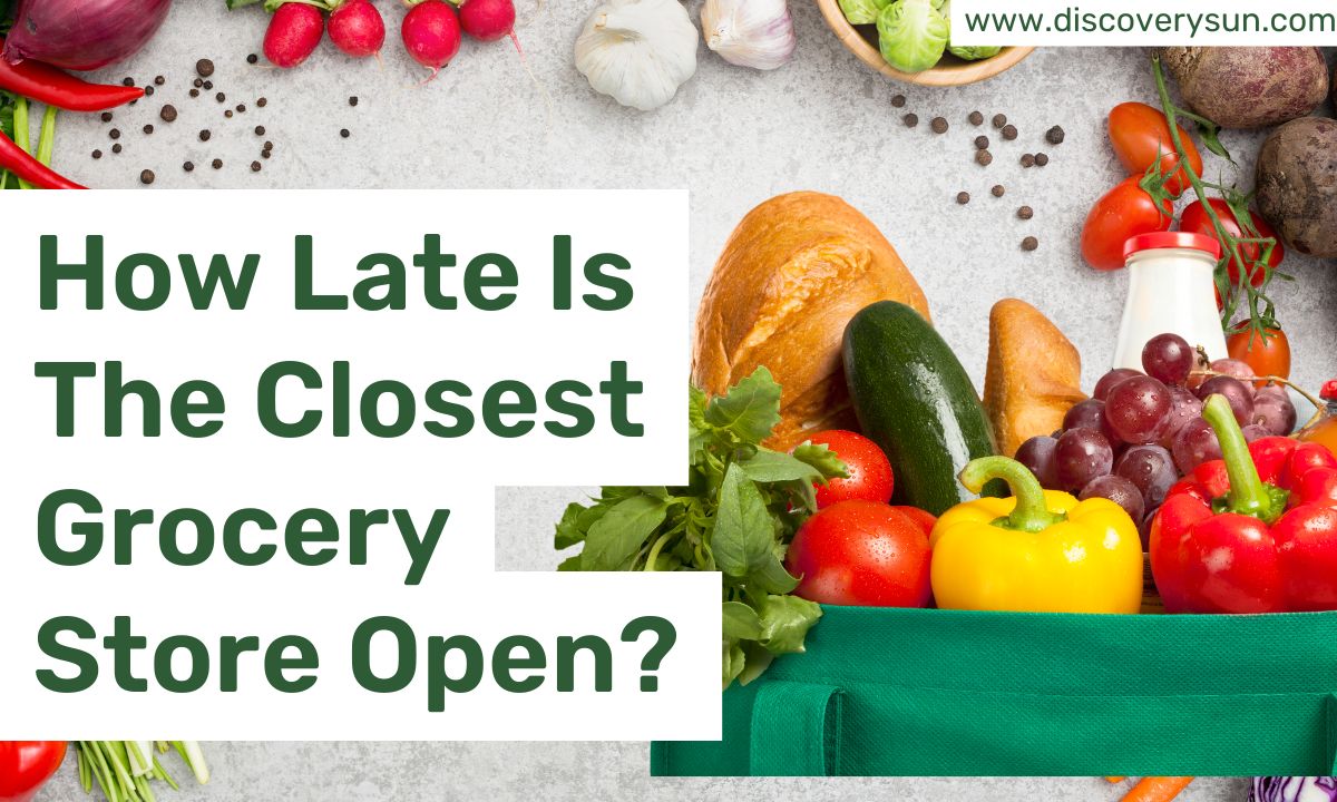 How Late Is The Closest Grocery Store Open?